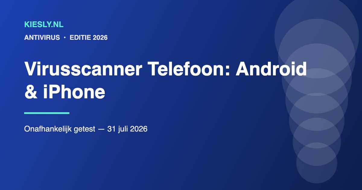 Test van de beste virusscanner apps voor Android telefoons en iPhone in 2026
